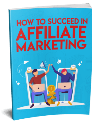 How to Succeed in Affiliate Marketing