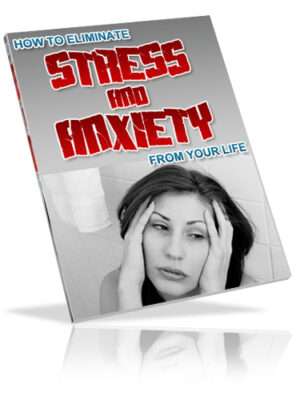 How to Eliminate Stress & Anxiety from Your Life